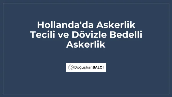 Hollanda'da Askerlik Tecili ve Dövizle Bedelli Askerlik
