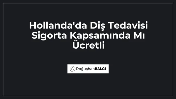 Hollanda'da Diş Tedavisi Sigorta Kapsamında Mı Ücretli