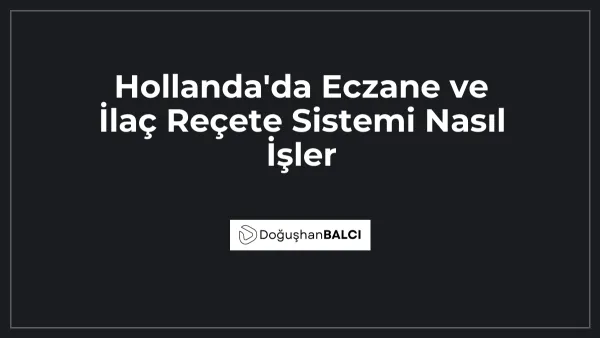 Hollanda'da Eczane ve İlaç Reçete Sistemi Nasıl İşler