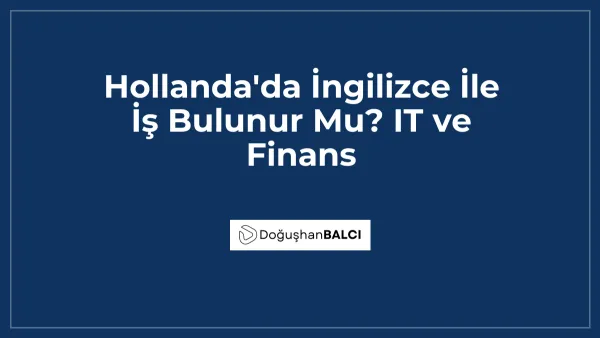 Hollanda'da İngilizce İle İş Bulunur Mu? IT ve Finans