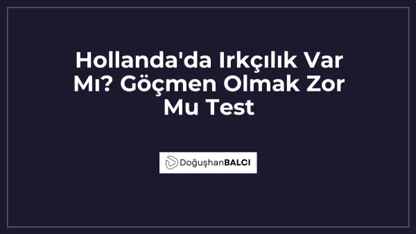 Hollanda'da Irkçılık Var Mı? Göçmen Olmak Zor Mu Test