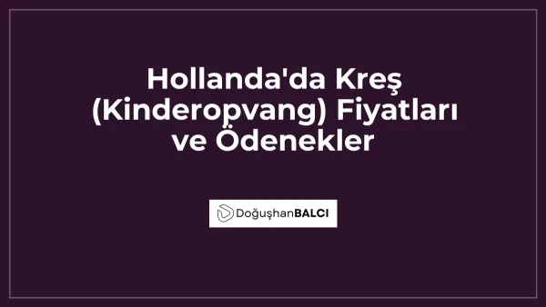 Hollanda'da Kreş (Kinderopvang) Fiyatları ve Ödenekler