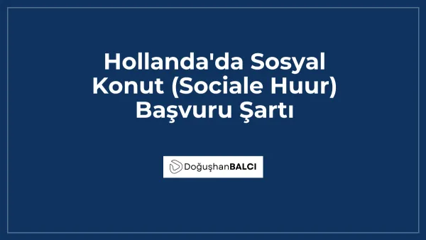 Hollanda'da Sosyal Konut (Sociale Huur) Başvuru Şartı