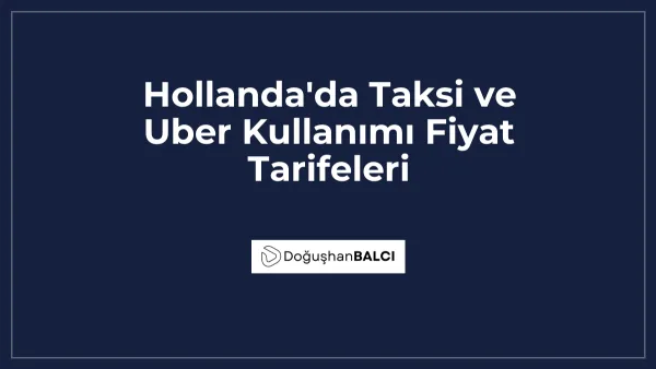 Hollanda'da Taksi ve Uber Kullanımı Fiyat Tarifeleri