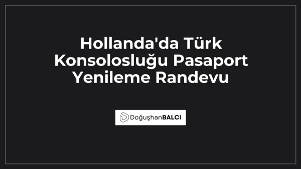 Hollanda'da Türk Konsolosluğu Pasaport Yenileme Randevu