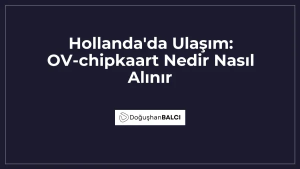 Hollanda'da Ulaşım: OV-chipkaart Nedir Nasıl Alınır