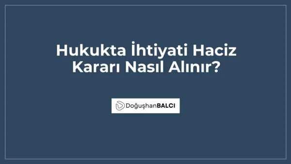 Hukukta İhtiyati Haciz Kararı Nasıl Alınır?