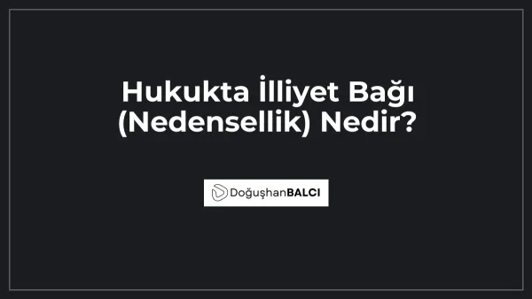 Hukukta İlliyet Bağı (Nedensellik) Nedir?