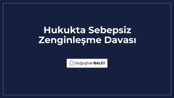 Hukukta Sebepsiz Zenginleşme Davası