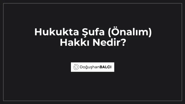 Hukukta Şufa (Önalım) Hakkı Nedir?