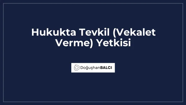 Hukukta Tevkil (Vekalet Verme) Yetkisi
