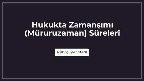Hukukta Zamanşımı (Müruruzaman) Süreleri