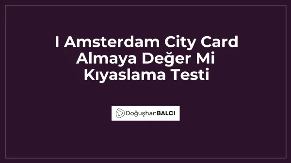 I Amsterdam City Card Almaya Değer Mi Kıyaslama Testi