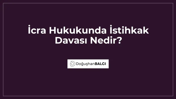 İcra Hukukunda İstihkak Davası Nedir?
