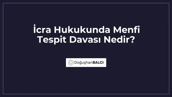İcra Hukukunda Menfi Tespit Davası Nedir?