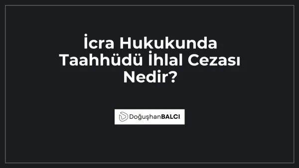 İcra Hukukunda Taahhüdü İhlal Cezası Nedir?