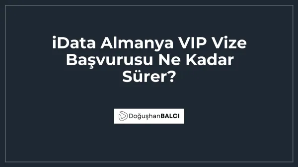iData Almanya VIP Vize Başvurusu Ne Kadar Sürer?