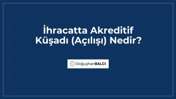 İhracatta Akreditif Küşadı (Açılışı) Nedir?