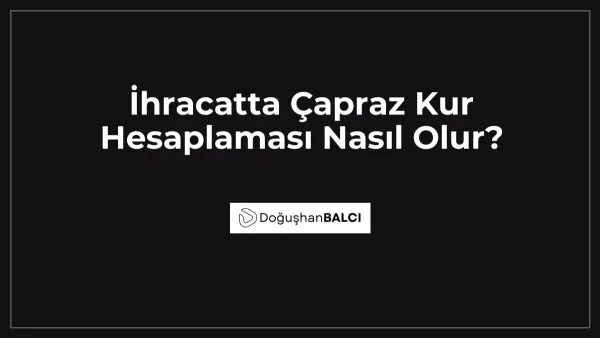 İhracatta Çapraz Kur Hesaplaması Nasıl Olur?