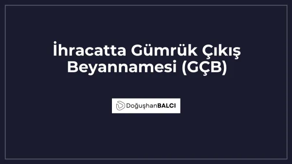 İhracatta Gümrük Çıkış Beyannamesi (GÇB)