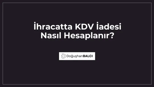 İhracatta KDV İadesi Nasıl Hesaplanır?