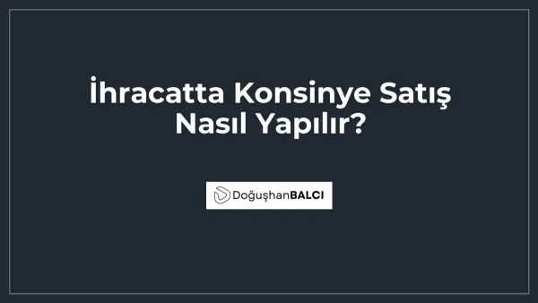 İhracatta Konsinye Satış Nasıl Yapılır?