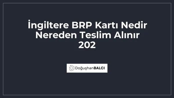 İngiltere BRP Kartı Nedir Nereden Teslim Alınır 202