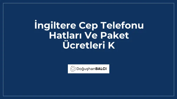 İngiltere Cep Telefonu Hatları Ve Paket Ücretleri K