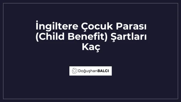 İngiltere Çocuk Parası (Child Benefit) Şartları Kaç