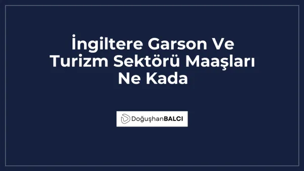 İngiltere Garson Ve Turizm Sektörü Maaşları Ne Kada