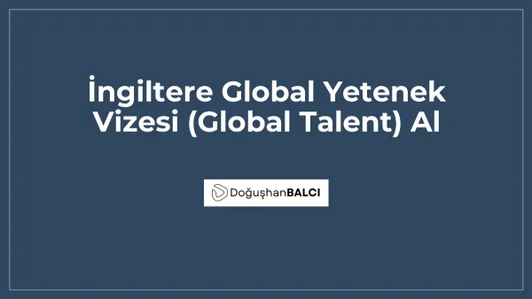 İngiltere Global Yetenek Vizesi (Global Talent) Al