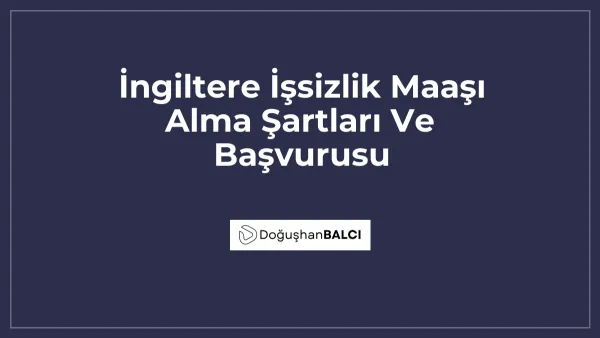 İngiltere İşsizlik Maaşı Alma Şartları Ve Başvurusu