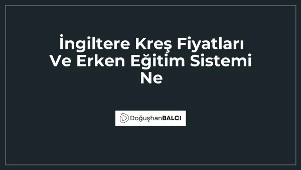 İngiltere Kreş Fiyatları Ve Erken Eğitim Sistemi Ne