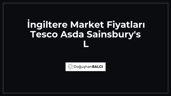 İngiltere Market Fiyatları Tesco Asda Sainsbury's L