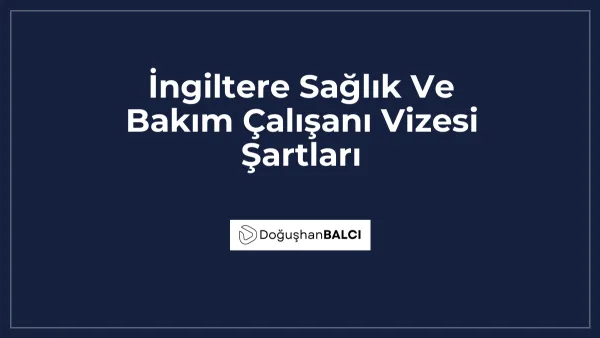 İngiltere Sağlık Ve Bakım Çalışanı Vizesi Şartları