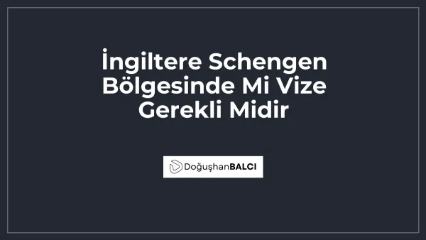 İngiltere Schengen Bölgesinde Mi Vize Gerekli Midir
