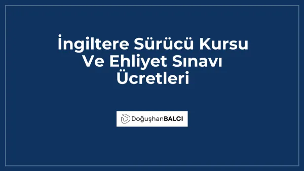 İngiltere Sürücü Kursu Ve Ehliyet Sınavı Ücretleri