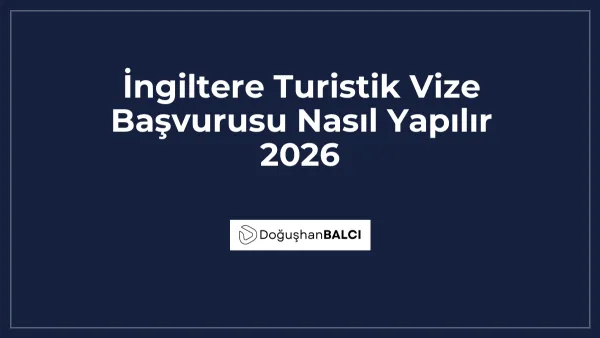 İngiltere Turistik Vize Başvurusu Nasıl Yapılır 2026