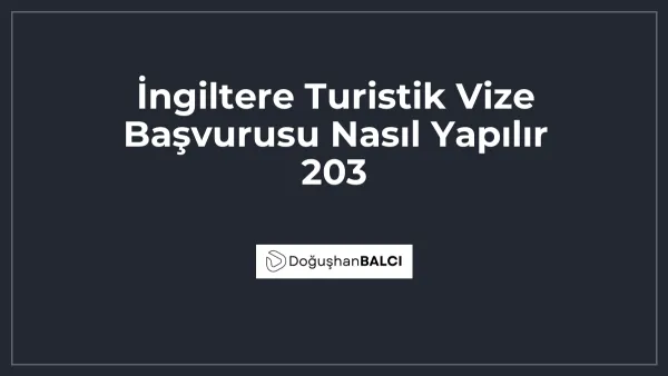 İngiltere Turistik Vize Başvurusu Nasıl Yapılır 203