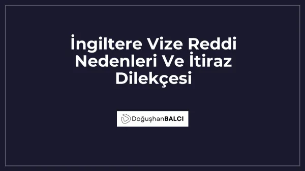İngiltere Vize Reddi Nedenleri Ve İtiraz Dilekçesi