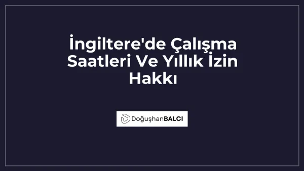 İngiltere'de Çalışma Saatleri Ve Yıllık İzin Hakkı