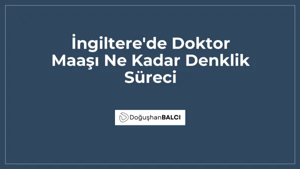 İngiltere'de Doktor Maaşı Ne Kadar Denklik Süreci