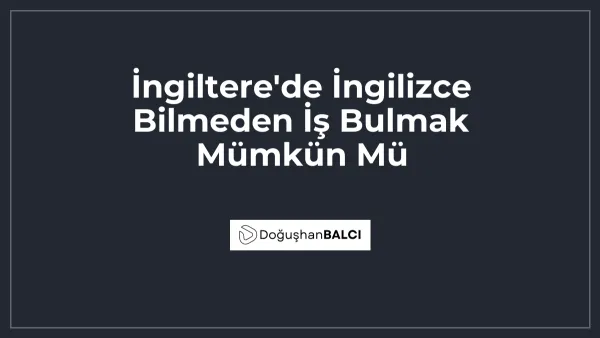 İngiltere'de İngilizce Bilmeden İş Bulmak Mümkün Mü