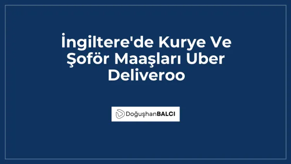 İngiltere'de Kurye Ve Şoför Maaşları Uber Deliveroo