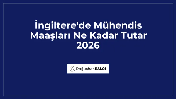 İngiltere'de Mühendis Maaşları Ne Kadar Tutar 2026