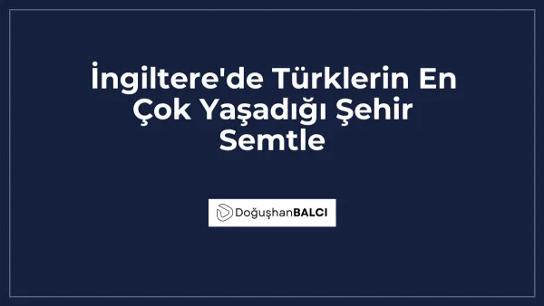 İngiltere'de Türklerin En Çok Yaşadığı Şehir Semtle