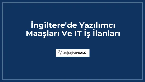 İngiltere'de Yazılımcı Maaşları Ve IT İş İlanları