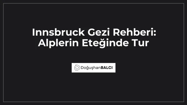 Innsbruck Gezi Rehberi: Alplerin Eteğinde Tur