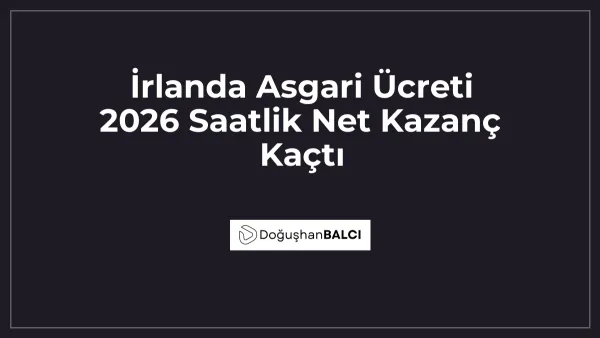 İrlanda Asgari Ücreti 2026 Saatlik Net Kazanç Kaçtı