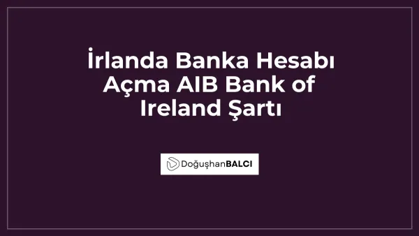 İrlanda Banka Hesabı Açma AIB Bank of Ireland Şartı